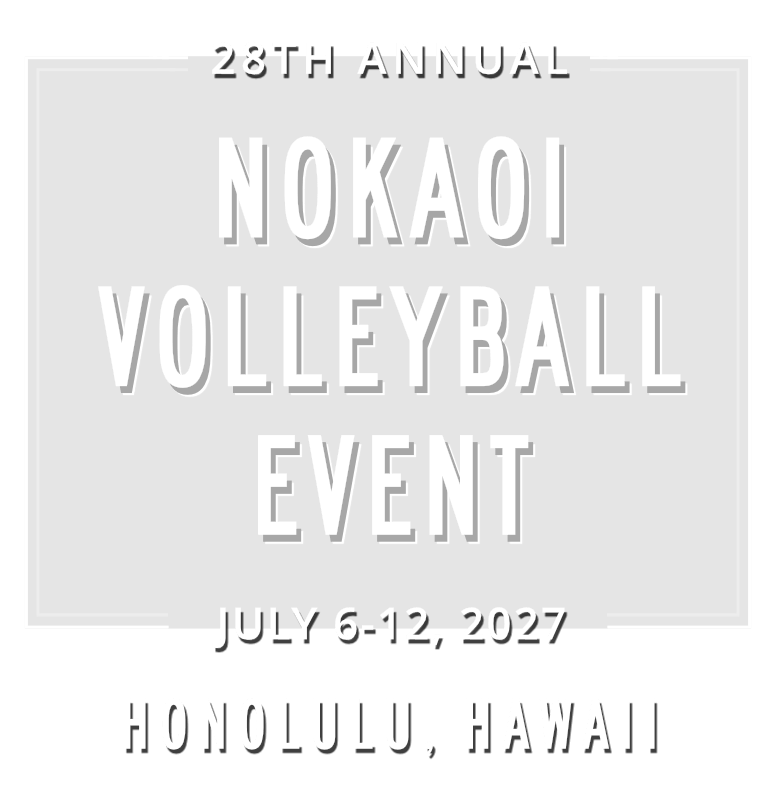 28th Annual NoKaOi Volleyball Event July 6-12, 2027 Honolulu, Hawaii