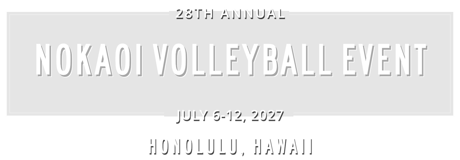 28th Annual NoKaOi Volleyball Event July 6-12, 2027 Honolulu, Hawaii